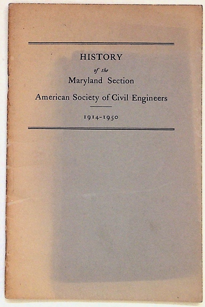 Item #28320 History of the Maryland Section American Society of Civil Engineers 1914-1950. Curtis G. Bradfield.