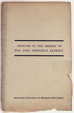 Item #28335 Tributes to the Memory of Hon. John Pendleton Kennedy. John Pendleton Kennedy