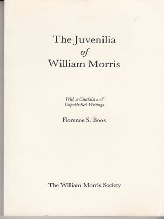 Item #28501 The Juvenilia of William Morris with a checklist and Unpublished Writings. Florence...