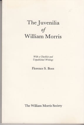 Item #28501 The Juvenilia of William Morris with a checklist and Unpublished Writings. Florence...