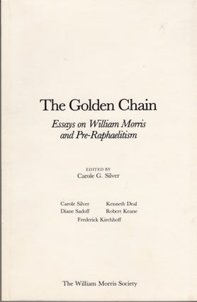 Item #28504 The Golden Chain: Essays on William Morris and Pre-Raphaelitism. Carole G. Silver