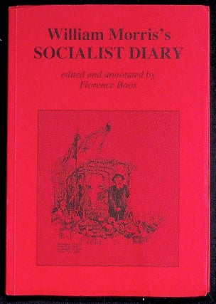 Item #28505 William Morris's Socialist Diary. edited, annotated by, William Morris, Florence Boos
