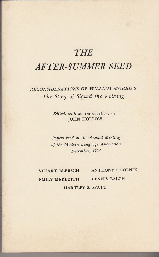 Item #28506 The After-Summer Seed. Reconsiderations of William Morris's The Story of Sigurd the Volsung. William Morris, edited, introduction, John Hollow.