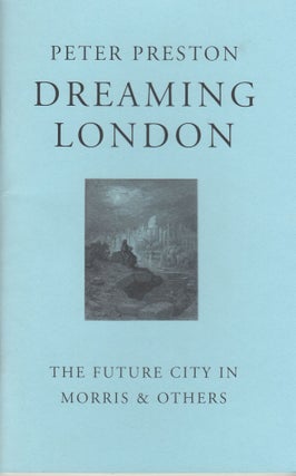 Item #28507 Dreaming London: Future City in Morris & Others. Peter Preston