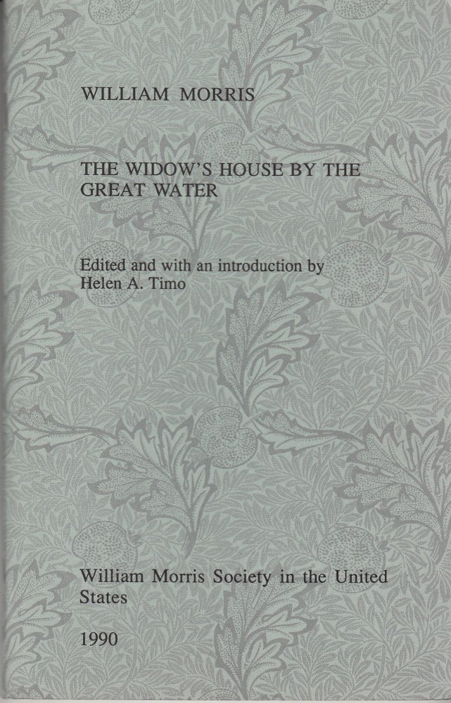 Item #28508 The Widow's House by the Great Water. edited, an introduction, William Morris, Helen A. Timo.