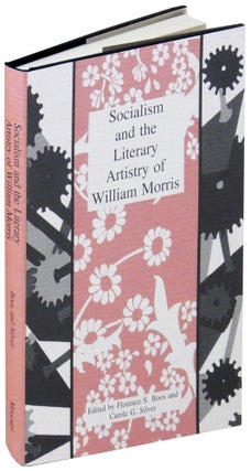 Item #28513 Socialism and the Literary Artistry of William Morris. Florence S. Boos, Carole G....