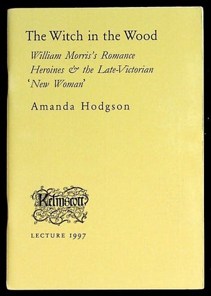 Item #28515 The Witch in the Wood. William Morris's Romance Heroines & the...