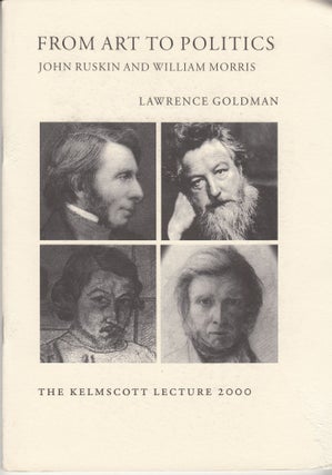 Item #28520 From Art to Politics. John Ruskin and William Morris. Lawrence Goldman