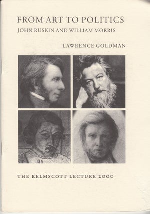 Item #28520 From Art to Politics. John Ruskin and William Morris. Lawrence Goldman