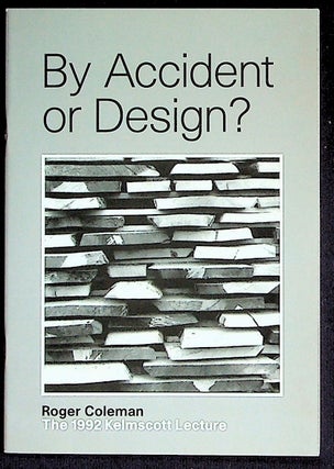 Item #28522 By Accident or Design? The 1992 Kelmscott Lecture. Roger Coleman