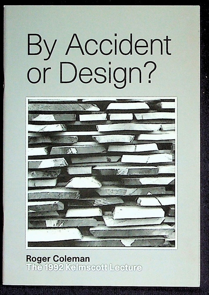 Item #28522 By Accident or Design? The 1992 Kelmscott Lecture. Roger Coleman.