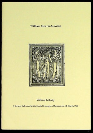 Item #28527 William Morris as Artist. William Lethaby