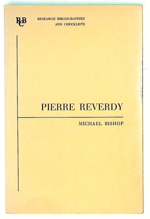 Item #28582 Pierre Reverdy: a Bibliography. Michael Bishop