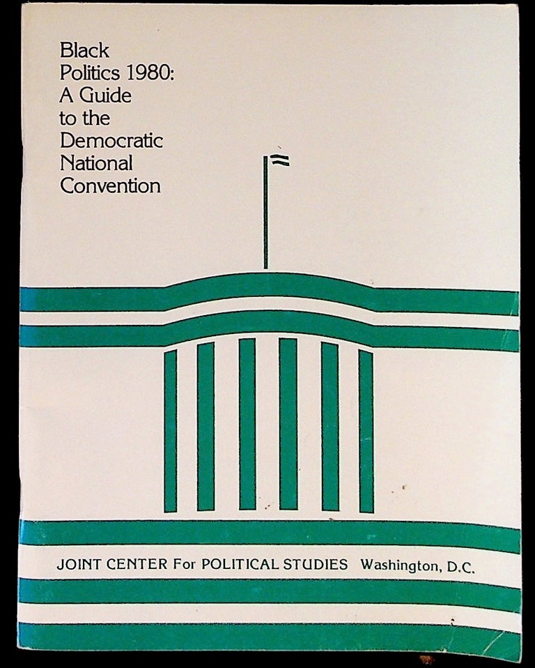 Item #28592 Black Politics 1980: A Guide to the Democratic National Convention. New York City, New York August 11 - 14, 1980. Joint Center for Political Studies.