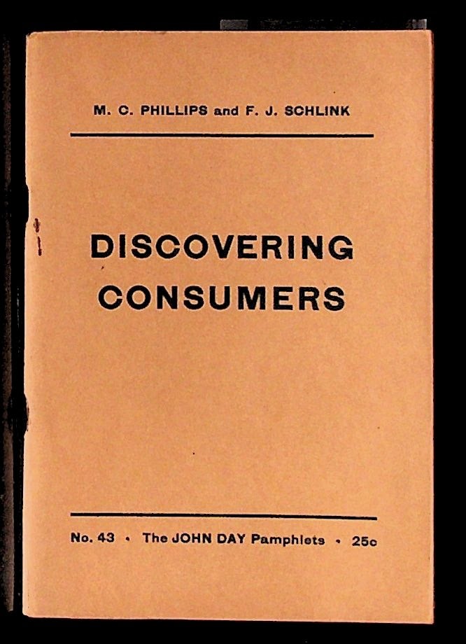 Item #28622 Discovering Consumers. No. 43. John Day Pamphlets. M. C. Phillips, F J. schlink.