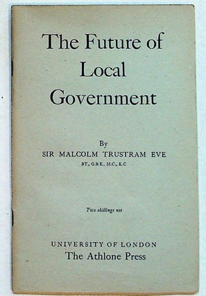Item #28641 Lecture. 1951. The Future of Local Government. Sir Malcolm Trustram Eve