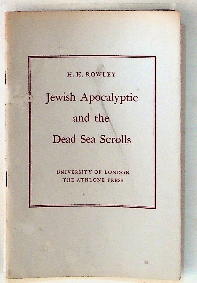 Item #28645 The Ethel M. Wood Lecture. 1957. Jewish Apocalyptic and the Dead Sea Scrolls. H. H. Rowley.