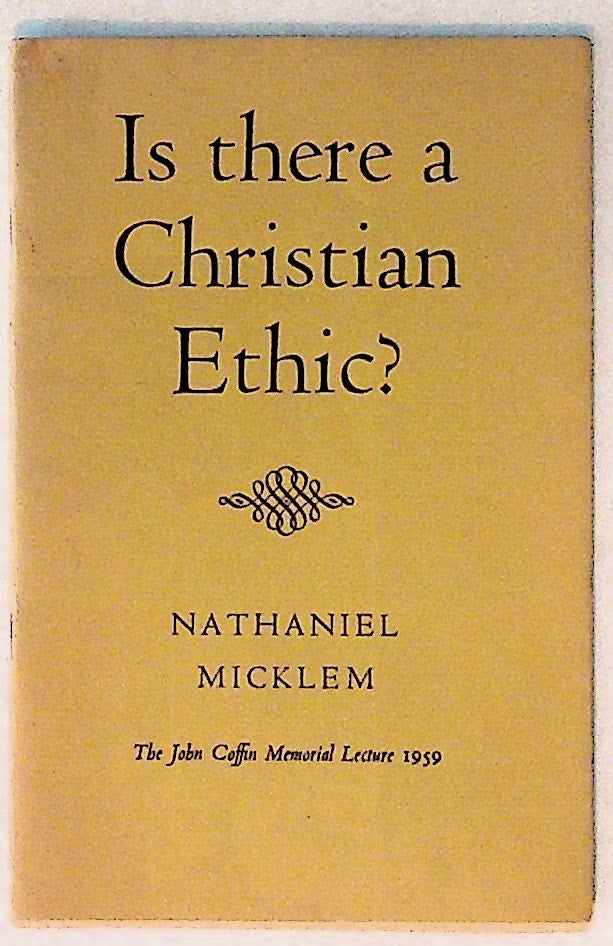 Item #28647 John Coffin Memorial Lecture. 1959. Is There a Christian Ethic? Nathaniel Micklem.