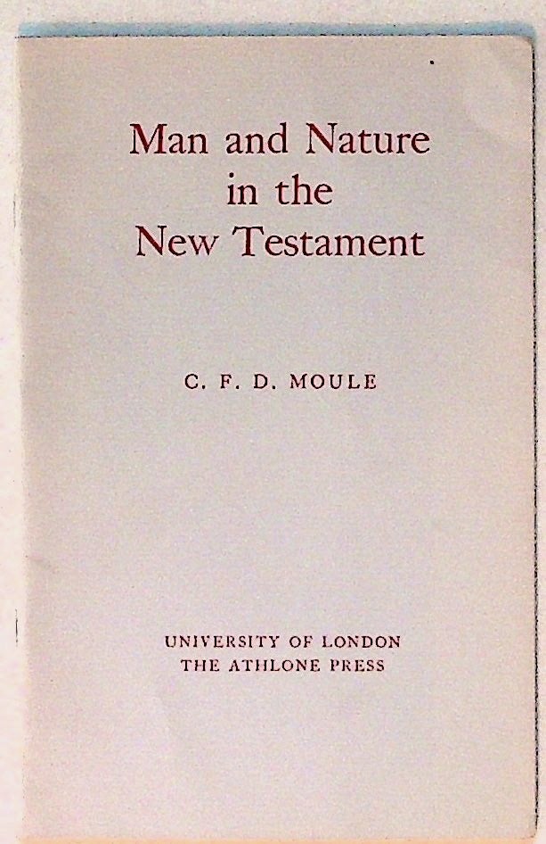 Item #28655 Ethel M. Wood Lecture. 1964. Man and Nature in the New Testament. Some Reflections on Biblical Ecology. C. F. D. Moule.
