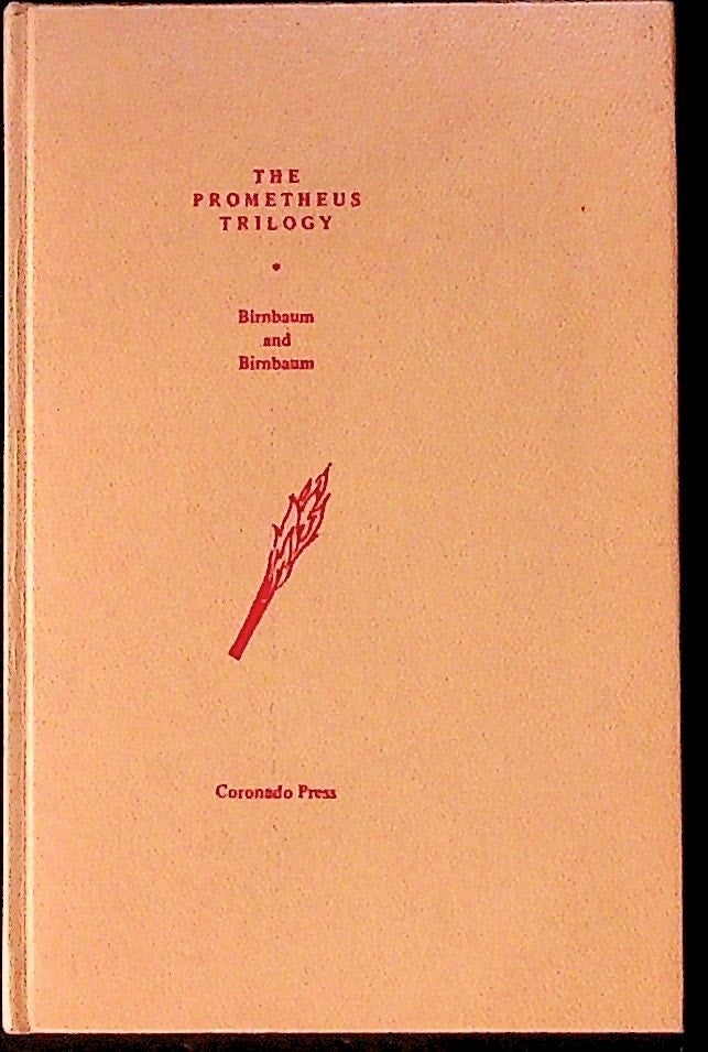 Item #28677 The Prometheus Trilogy: Prometheus Bound (translated from Greek), Prometheus Unbound (guided in part by the eleven extant fragments), Prometheus Firebearer (an original play). Ruth F. Birnbaum, Harold F. Birnbaum.