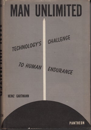 Item #28712 Man Unlimited. Technology's Challenge to Human Endurance. Heinz Gartmann