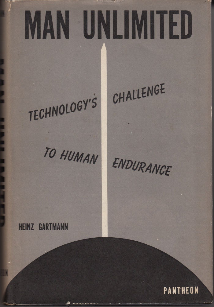 Item #28712 Man Unlimited. Technology's Challenge to Human Endurance. Heinz Gartmann.