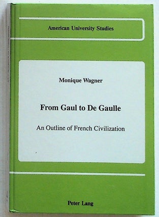 Item #28776 From Gaul to De Gaulle: An Outline of French Civilization. Monique Wagner