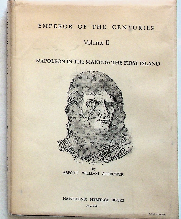 Item #28785 Emperor of the Centuries, Volume II: Napoleon in the Making: The First Island. Abbot William Sherower.
