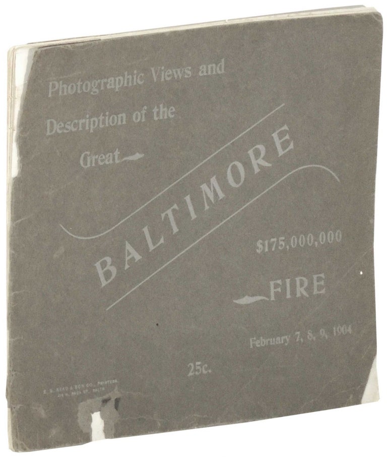 Item #28925 Photographic Views and Description of the Great Baltimore Fire. February 7, 8, 9, 1904. $175,000,000. George Edward Christhilf, Joseph C. Christhilf A L. Litsinger.