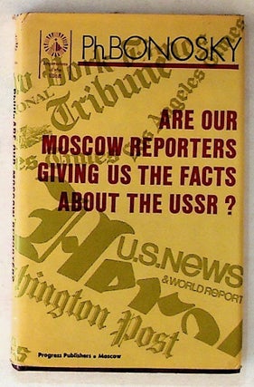 Item #2903 Are Our Moscow Reporters Giving Us the Facts About the USSR? Phillip Bonosky