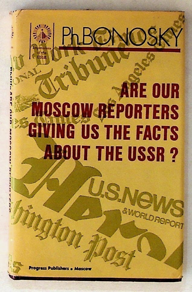 Item #2903 Are Our Moscow Reporters Giving Us the Facts About the USSR? Phillip Bonosky.