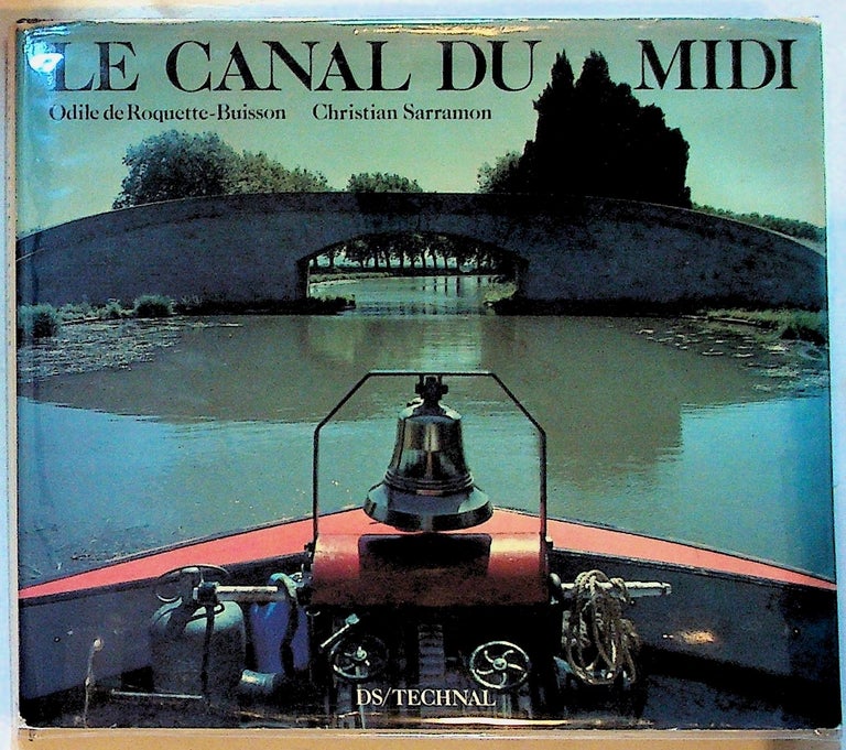 Item #29135 Le Canal Du Midi. Odile de Roquette-Buisson, Isabel Lefebvre, Christian Sarramon, text, photos, documentation.