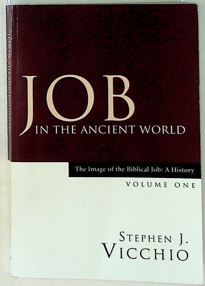 Item #29209 Job in the Ancient World. The Image of the Biblical Job: A History. Volume One. Stephen J. Vicchio.