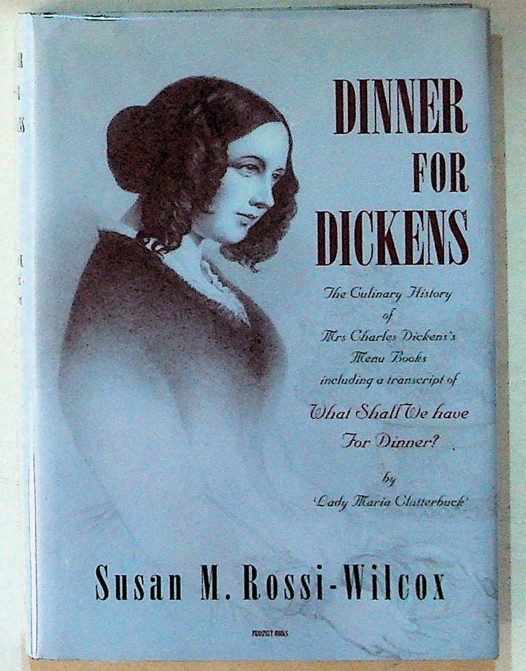 Item #29295 Dinner for Dickens: The Culinary History of Mrs. Charles Dickens's Menu Book. Susan M. Rossi-Wilcox.