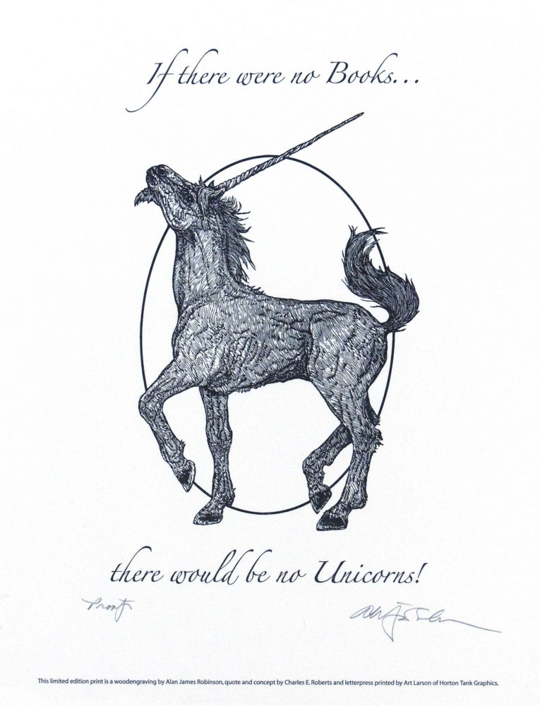 Item #29422 If there were no books ... there would be no Unicorns! PRINT. Cheloniidae Press, Alan James Robinson.