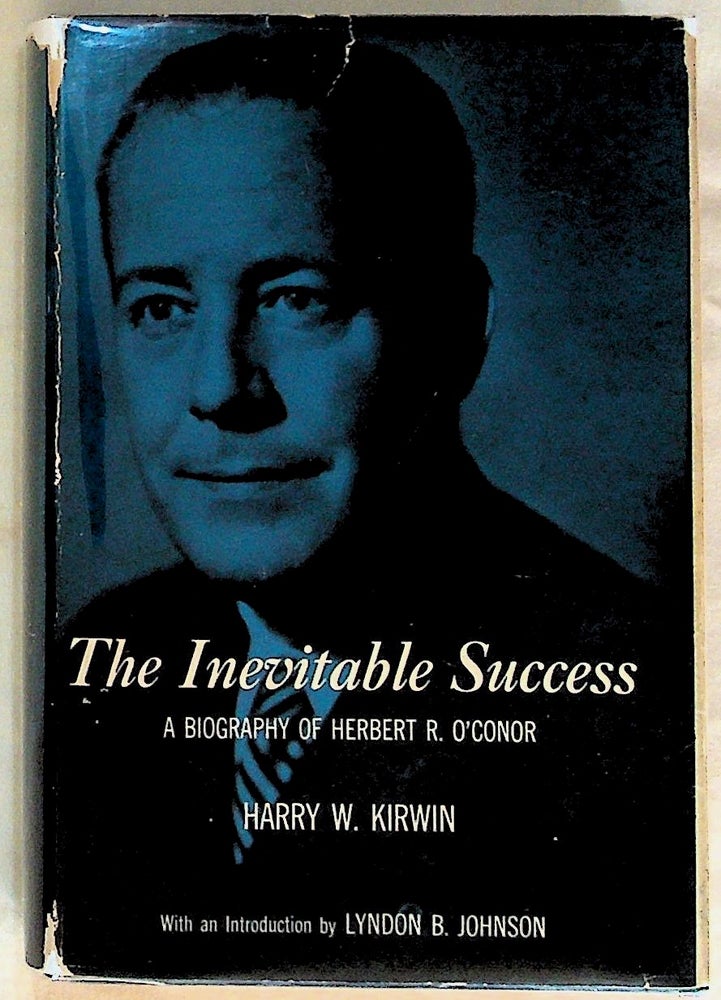 Item #29768 The Inevitable Success: A Biography of Herbert R. O'Conor. Harry W. Kirwin.