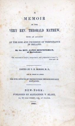 A Memoir of the Very Rev. Theobald Mathew, with an account of the rise and progress of temperance in Ireland
