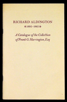 Item #30226 Richard Aldington 1892-1962. A catalogue of the Frank G. Harrington Collection of...