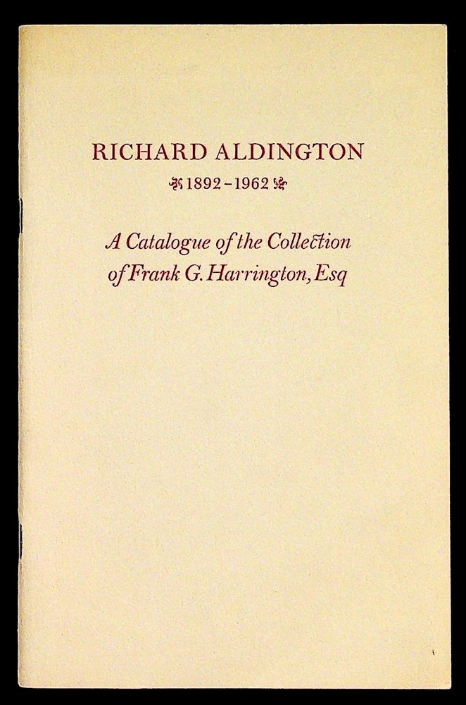 Item #30226 Richard Aldington 1892-1962. A catalogue of the Frank G. Harrington Collection of Richard Aldington and Hilda "H.D." Doolittle, comprising books & manuscripts and miscellanea. Richard Aldington.