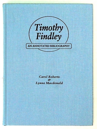Item #30285 Timothy Findley, an annotated bibliography. Carol Roberts, Lynne Macdonald