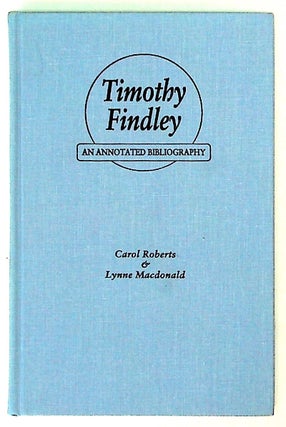 Item #30285 Timothy Findley, an annotated bibliography. Carol Roberts, Lynne Macdonald