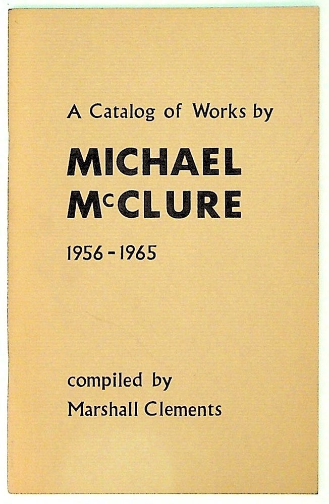Item #30334 A catalog of works by Michael McClure 1956-1965. Marshall Clements, compiler.
