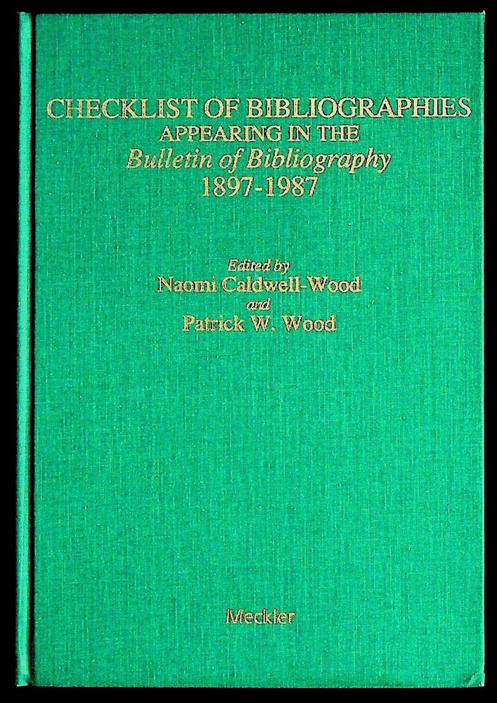 Item #30462 Checklist of bibliographies appearing in the Bulletin of Bibliography 1897-1987. Naomi Caldwell-Wood, Patrick W. Wood.