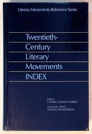 Item #30475 Twentieth-Century literary movements index. Laurie Lanzen Harris, Associate Helene...