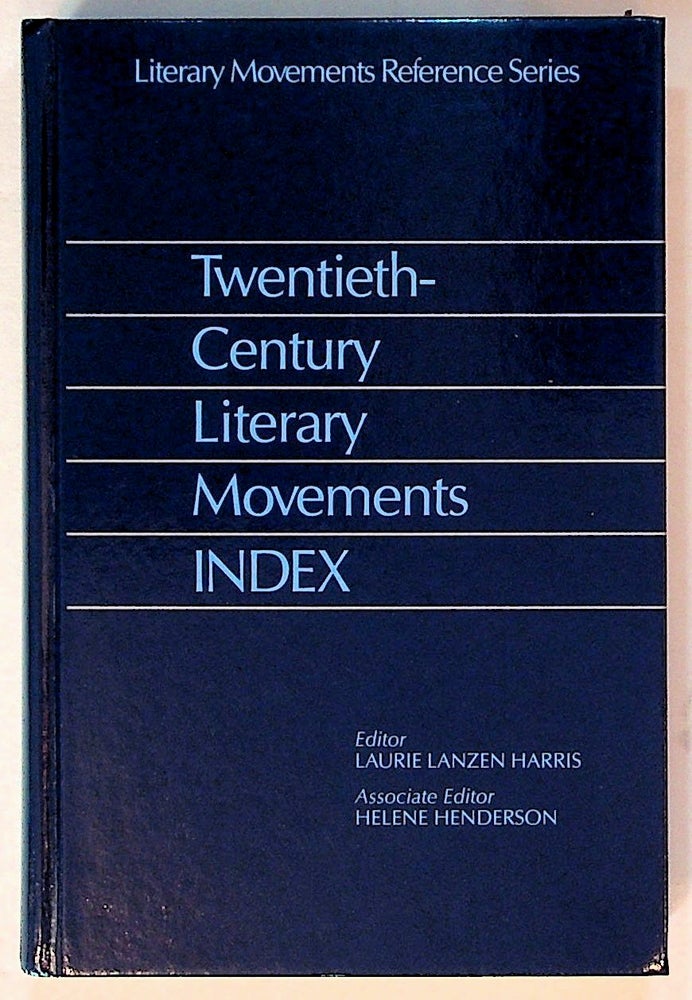Item #30475 Twentieth-Century literary movements index. Laurie Lanzen Harris, Associate Helene Henderson.