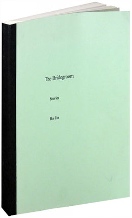 Item #30510 The Bridegroom: Stories. Ha Jin