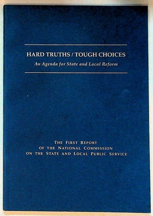 Item #30562 Hard Truths/Tough Choices: An Agenda For State and Local Reform. The First Report of...