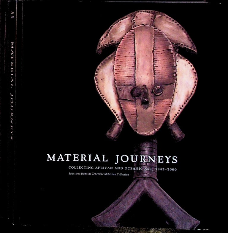Item #30808 Material Journeys: Collecting African and Oceanic Art, 1945 - 2000. Selections from the Genevieve McMillan Collection. Christraud M. Geary, Stephanie Xatart.