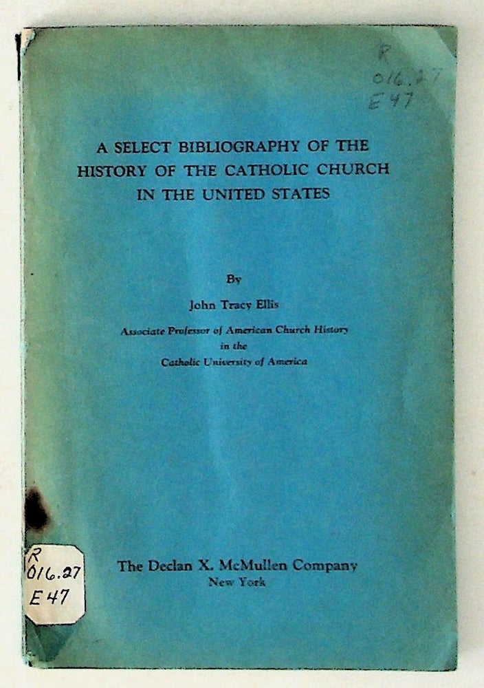 Item #30934 A Select Bibliography of the History of the Catholic Church in the United States. John Tracy Ellis.