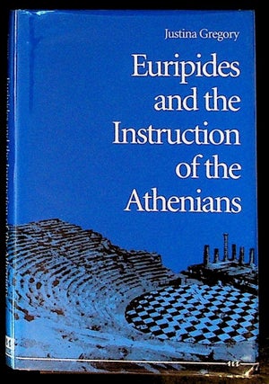 Item #30949 Euripides and the Instruction of the Athenians. Justina Gregory